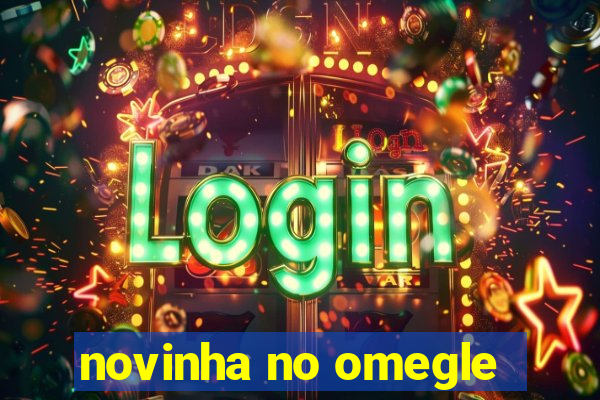 novinha no omegle